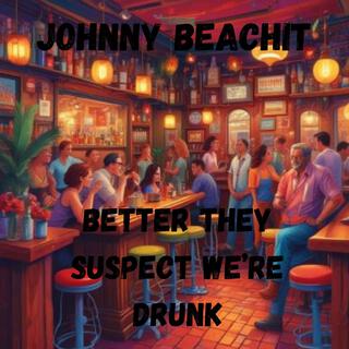 Better They Suspect We're Drunk lyrics | Boomplay Music