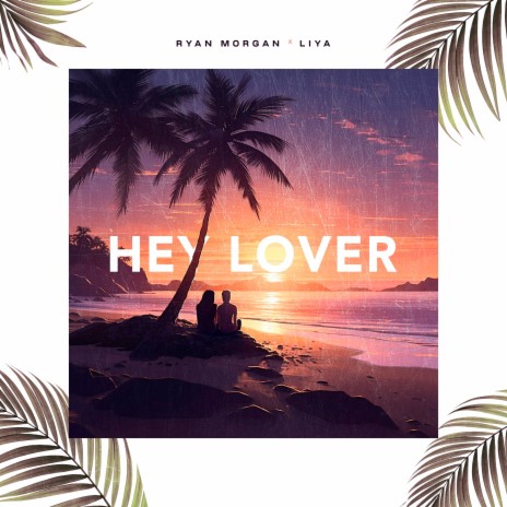 Hey Lover ft. Liya | Boomplay Music