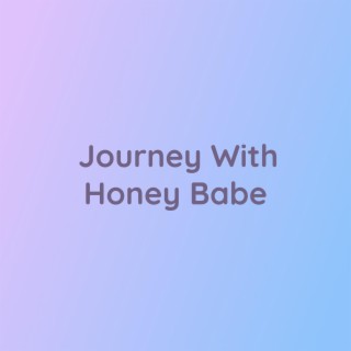 Journey With Honey Babe