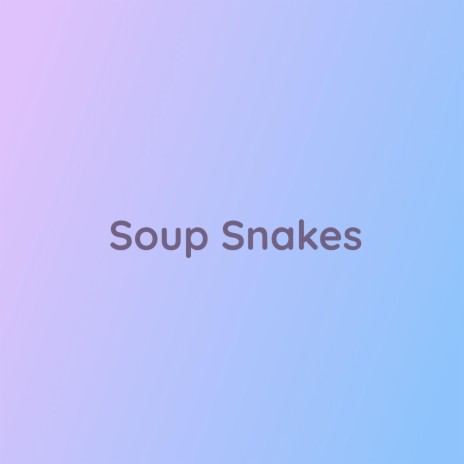 Soup Snakes | Boomplay Music