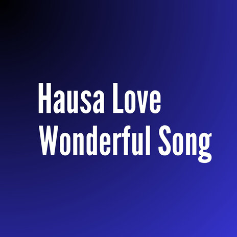 Hausa Love Wonderful Song