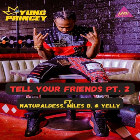 Tell Your Friends, Pt. 2 ft. Miles B & Yelly | Boomplay Music