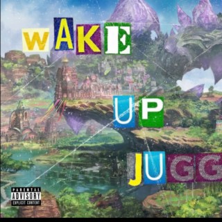 Wake Up Jugg