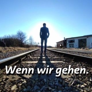 Wenn wir gehen. lyrics | Boomplay Music