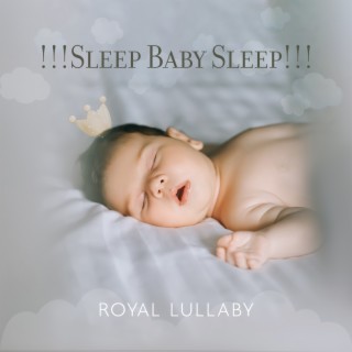 !!!Sleep Baby Sleep!!! Royal Lullaby