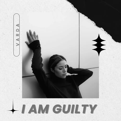 I Am Guilty ft. KELLEYJ | Boomplay Music