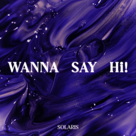 Wanna Say Hi! | Boomplay Music