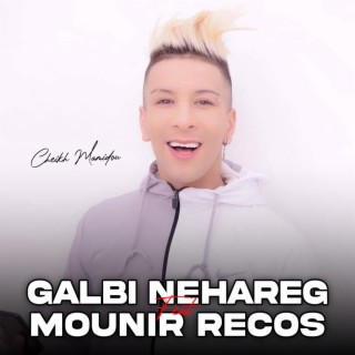 Galbi Nehareg Feat Mounir Recos