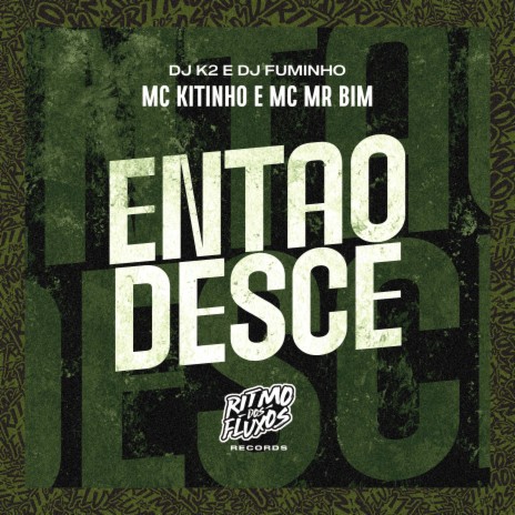 Então Desce ft. DJ K2, DJ Fuminho & MC Mr Bim | Boomplay Music