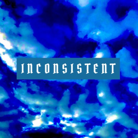 Inconsistent | Boomplay Music