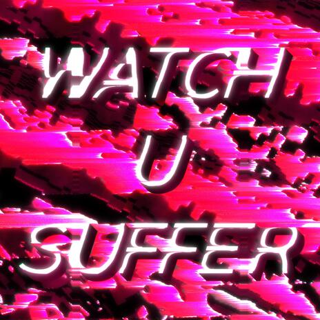 WATCH U SUFFER | Boomplay Music