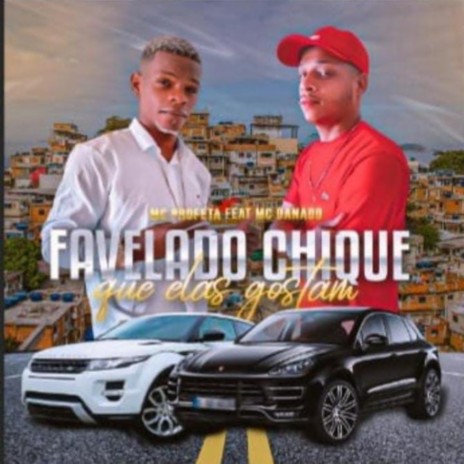 Favelado Chique Que Elas Gostam ft. Mc Danado | Boomplay Music