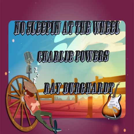 No Sleepin at the Wheel ft. Ray Burghardt Project & Charlie Powers & Ray Burghardt | Boomplay Music