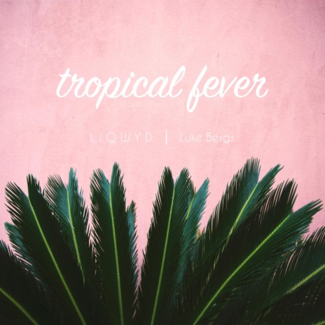 Tropical Fever ft. Luke Bergs | Boomplay Music