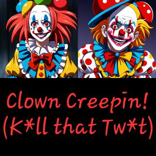 Clown Creepin (Kill that Twat)