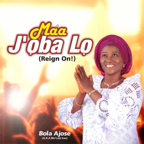 Maa J'oba Lo (feat. Bola Ajose (Mo la'la kan) & Anointed Vois Mission (avm)) | Boomplay Music