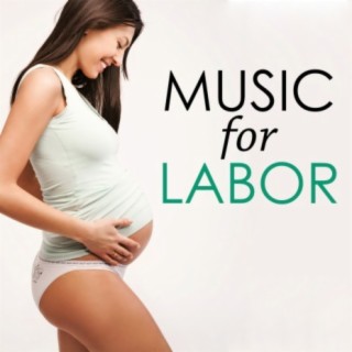Music for Labor: Soothing Songs for Delivery and Pregnant Mothers Giving Birth