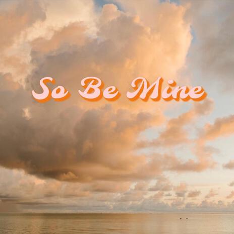 So Be Mine | Boomplay Music