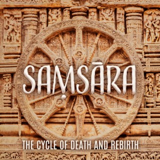 Saṃsāra: The Cycle of Death and Rebirth, Bhava Chakra in Buddhism, Transmigration, Karmic Cycle, Reincarnation, The Cycle of Aimless Drifting