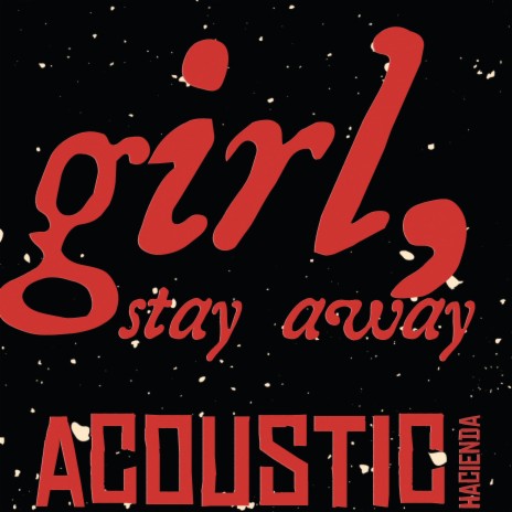 Girl, Stay Away (Acoustic Version)