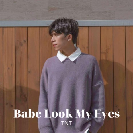 BABE LOOK MY EYES | Boomplay Music