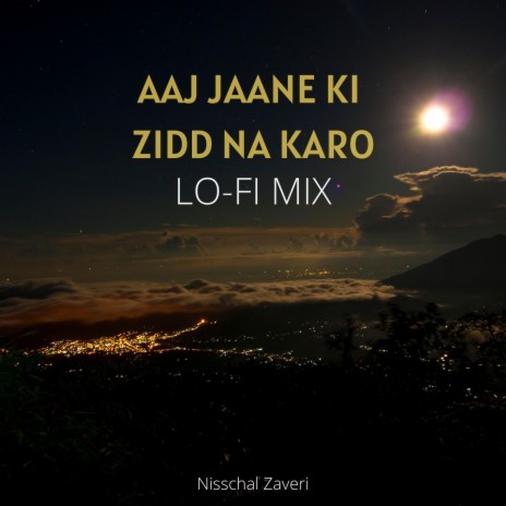 Aaj Jaane Ki Zidd Na Karo (LoFi Mix) | Boomplay Music