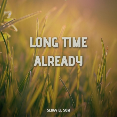 Long Time Already | Boomplay Music