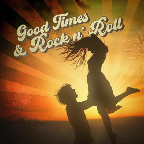 Good Times & Rock n' Roll | Boomplay Music