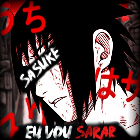 Eu Vou Sarar- Sasuke