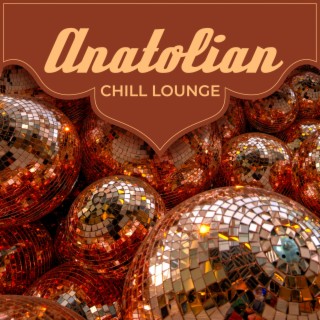 Anatolian Chill Lounge: Oriental Disco Rhythms From Marrakech To Casablanca (Morocco Dreaming)