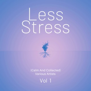Less Stress (Calm And Collected), Vol. 1