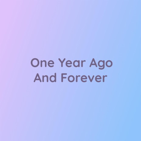 One Year Ago And Forever | Boomplay Music