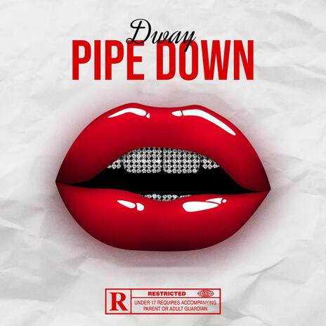 Pipe Down | Boomplay Music