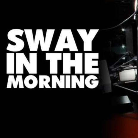 Sway in The Morning | Boomplay Music