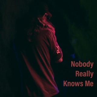 Nobody Really Knows Me