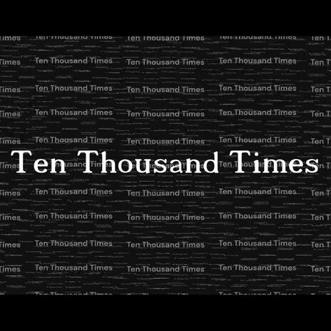 Ten Thousand Times | Boomplay Music