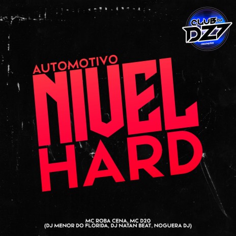 AUTOMOTIVO NIVEL HARD ft. Noguera DJ, Mc d20, MC ROBA CENA, DJ MENOR DO FLORIDA & Dj Natan Beat | Boomplay Music