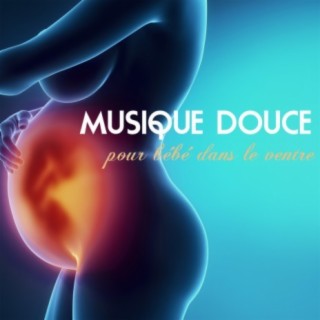 Musique douce pour bébé dans le ventre