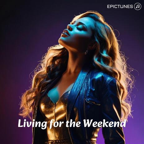 Living for the Weekend | Boomplay Music