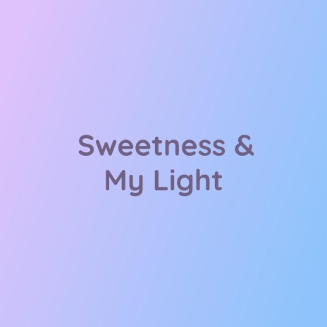 Sweetness & My Light