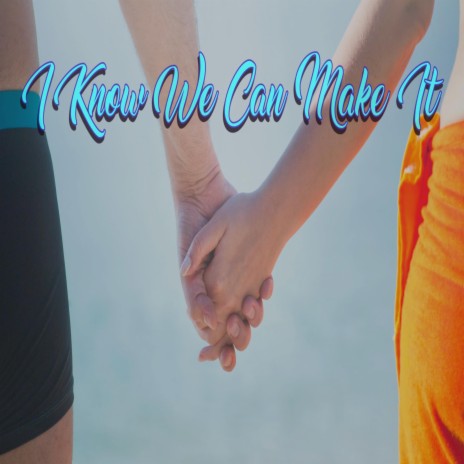 I Know We Can Make It | Boomplay Music