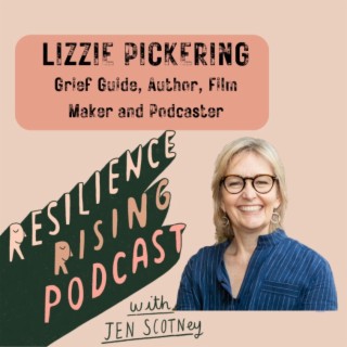 Ep 33 - Lizzie Pickering - Grief and Resilience
