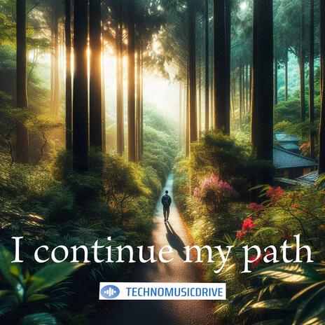 I continue my path