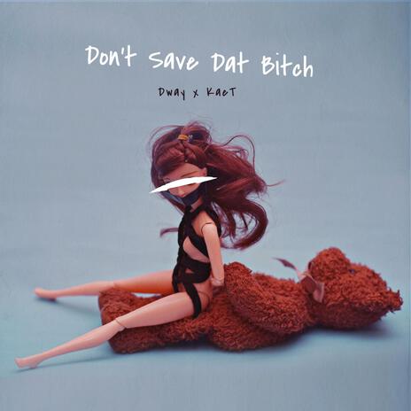 Don't Save Dat Bitch | Boomplay Music