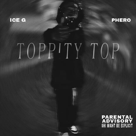 Toppity Top ft. Phero | Boomplay Music