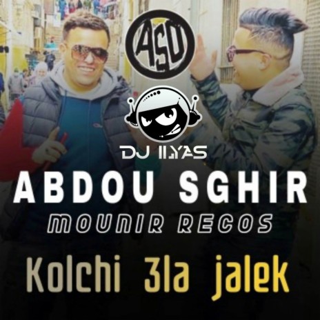 Kolchi 3la Jalek ft. DJ Ilyas | Boomplay Music