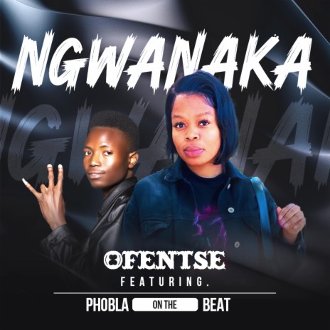 Ngwanaka ft. Phobla on the beat | Boomplay Music
