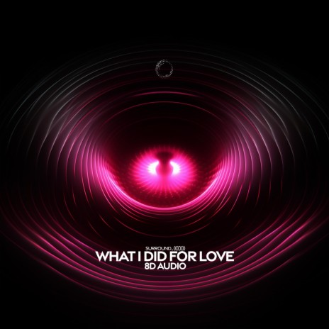 What I Did For Love (8D Audio) ft. (((()))) | Boomplay Music