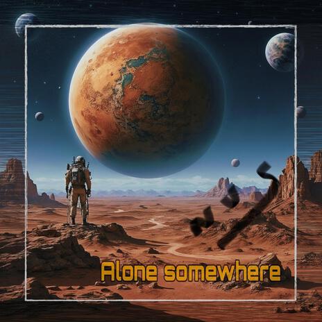 Alone somewhere | Boomplay Music