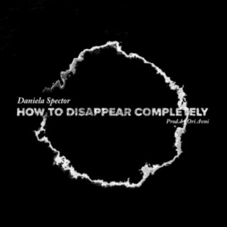 How to Disappear Completely